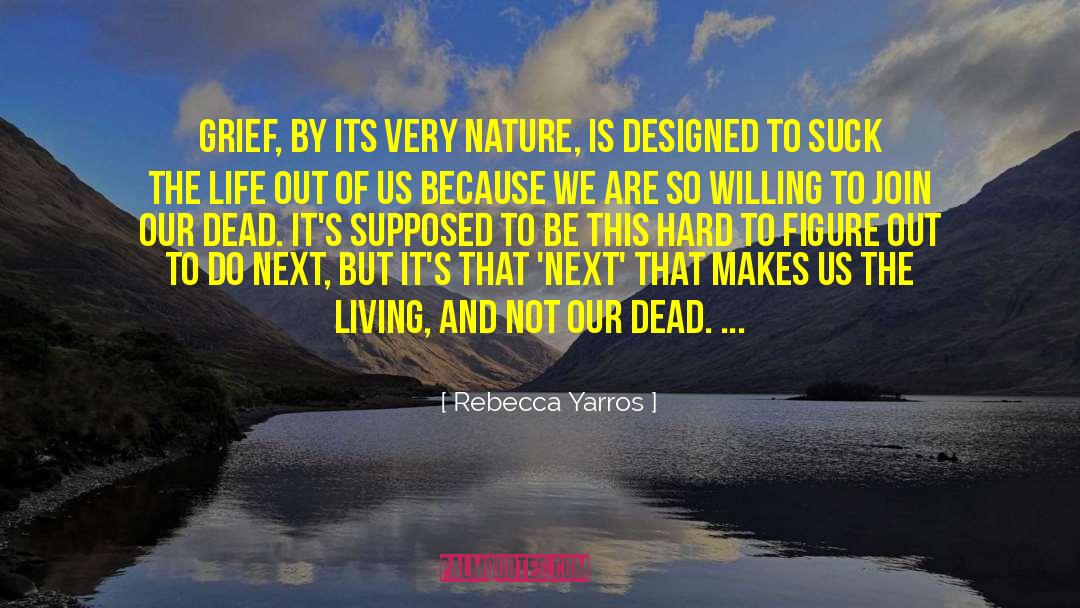 Rebecca Yarros Quotes: Grief, by its very nature,