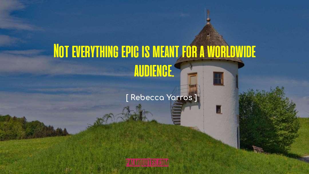 Rebecca Yarros Quotes: Not everything epic is meant