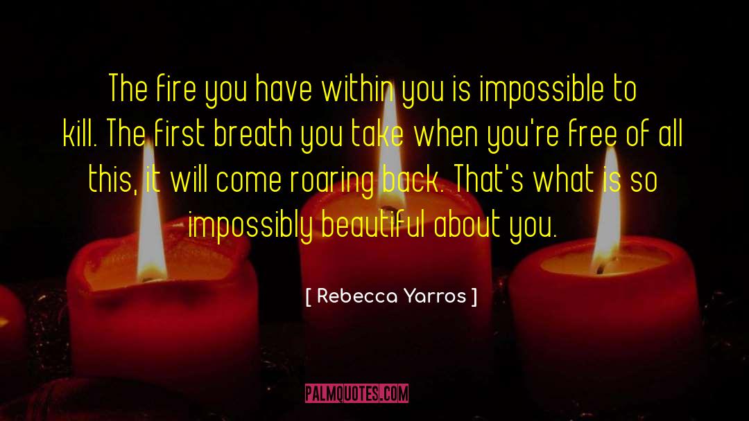 Rebecca Yarros Quotes: The fire you have within