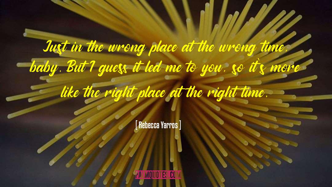 Rebecca Yarros Quotes: Just in the wrong place
