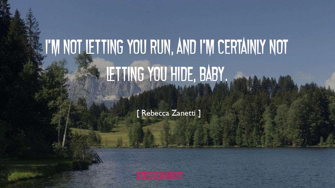 Rebecca Zanetti Quotes: I'm not letting you run,
