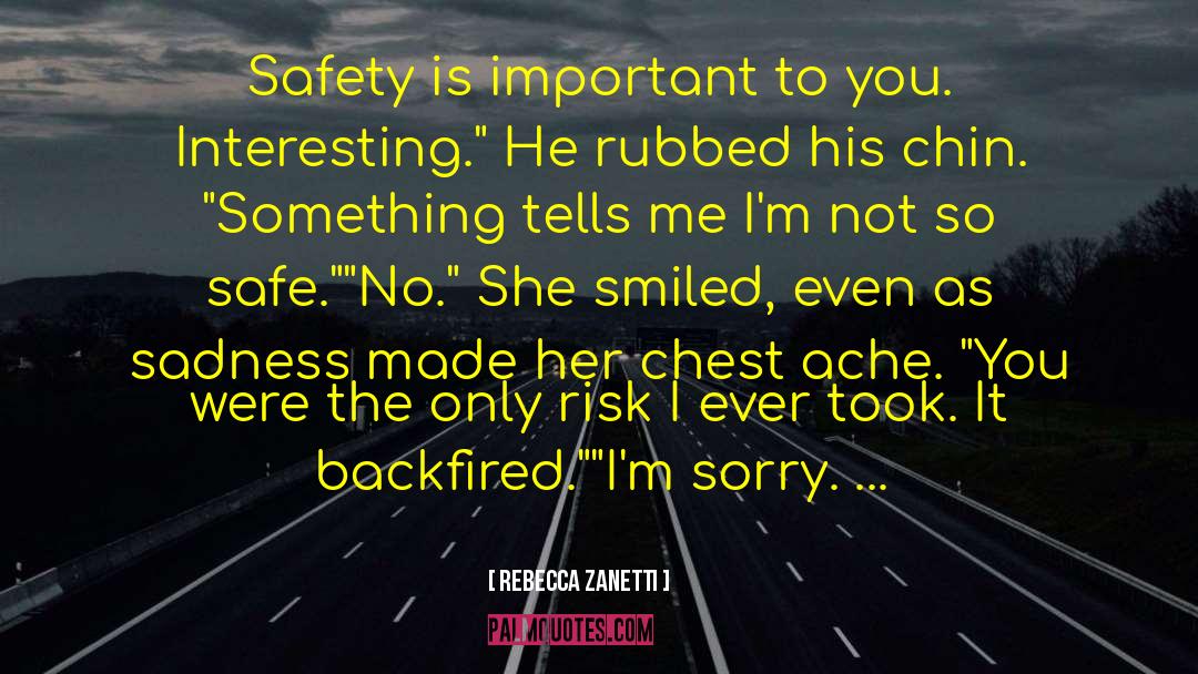 Rebecca Zanetti Quotes: Safety is important to you.