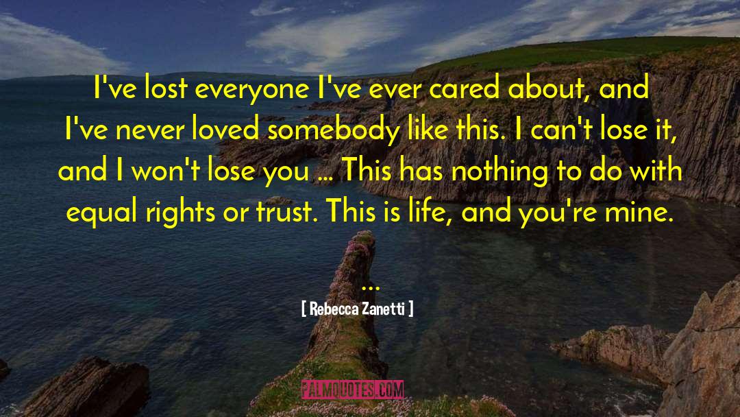 Rebecca Zanetti Quotes: I've lost everyone I've ever