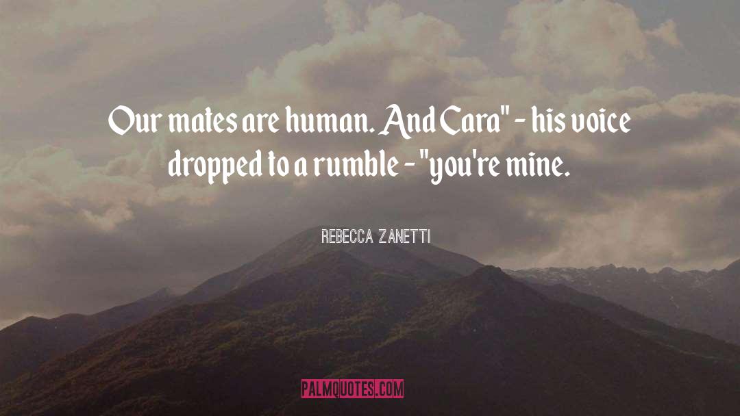 Rebecca Zanetti Quotes: Our mates are human. And