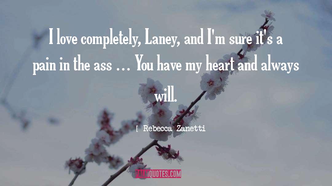 Rebecca Zanetti Quotes: I love completely, Laney, and