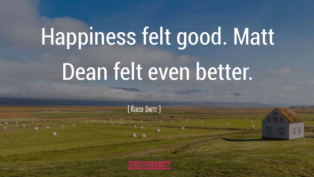 Rebecca Zanetti Quotes: Happiness felt good. Matt Dean