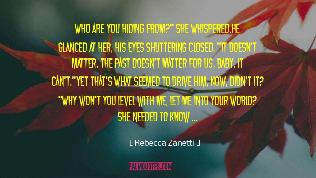 Rebecca Zanetti Quotes: Who are you hiding from?
