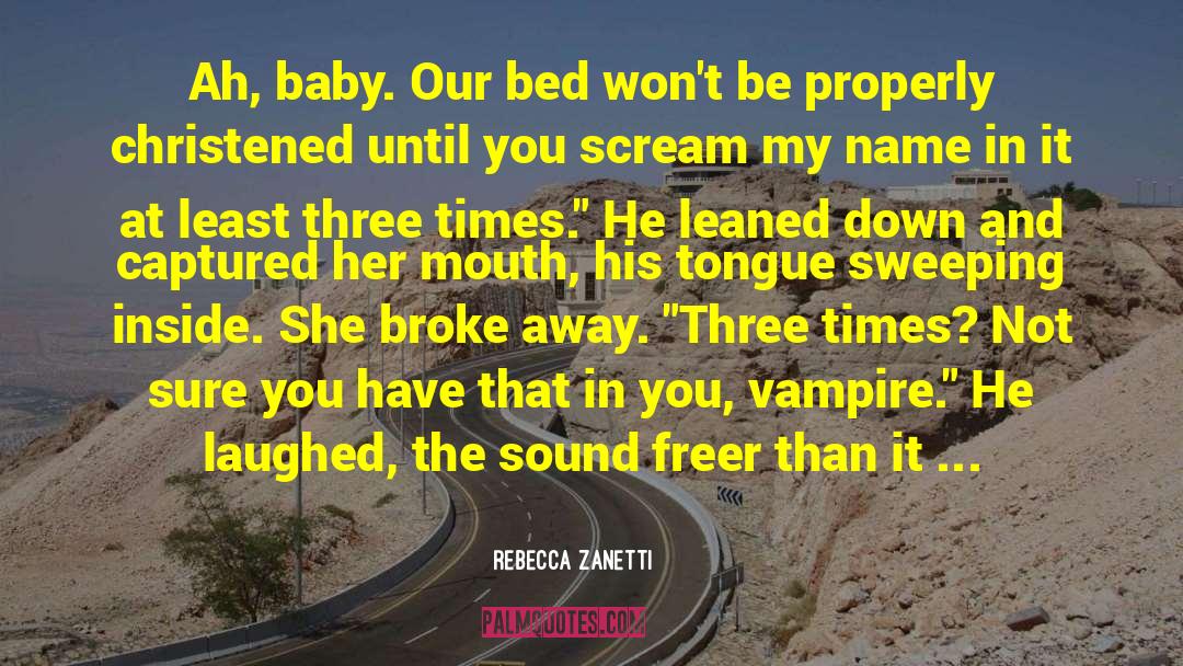Rebecca Zanetti Quotes: Ah, baby. Our bed won't