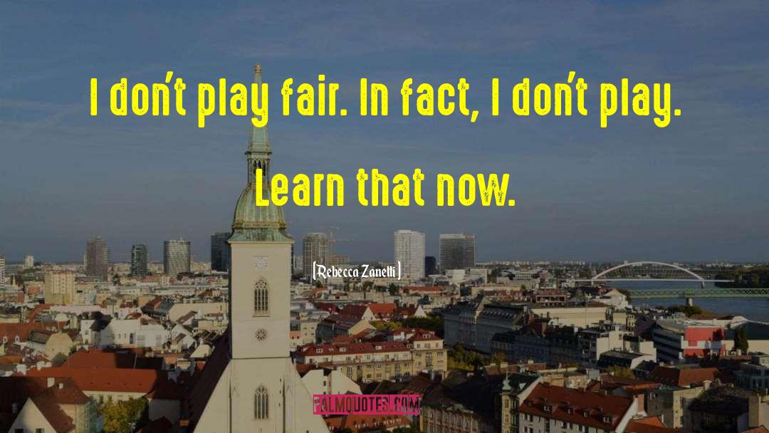 Rebecca Zanetti Quotes: I don't play fair. In