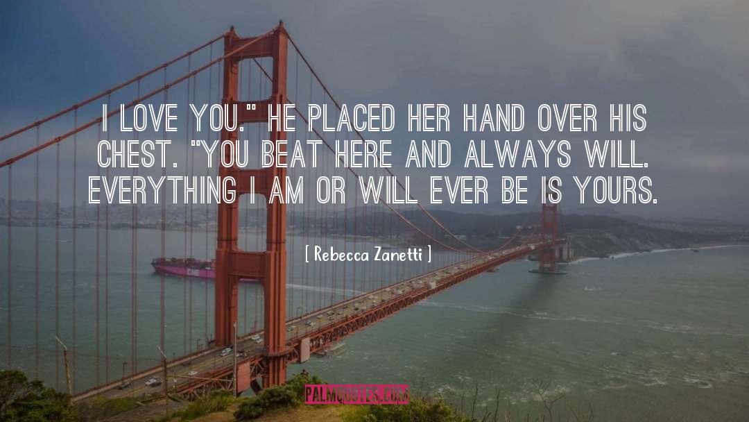 Rebecca Zanetti Quotes: I love you.