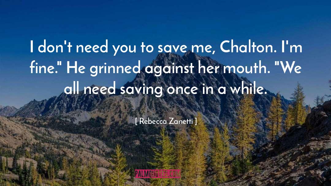 Rebecca Zanetti Quotes: I don't need you to
