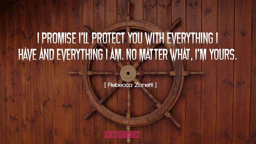 Rebecca Zanetti Quotes: I promise I'll protect you