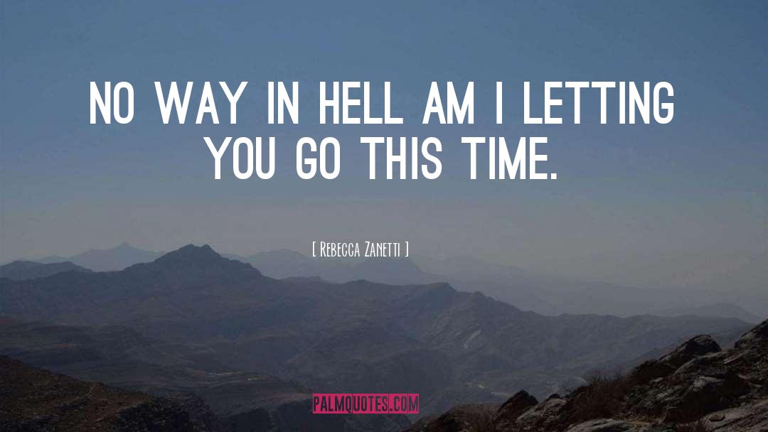 Rebecca Zanetti Quotes: No way in hell am