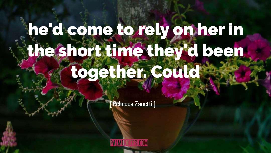 Rebecca Zanetti Quotes: he'd come to rely on