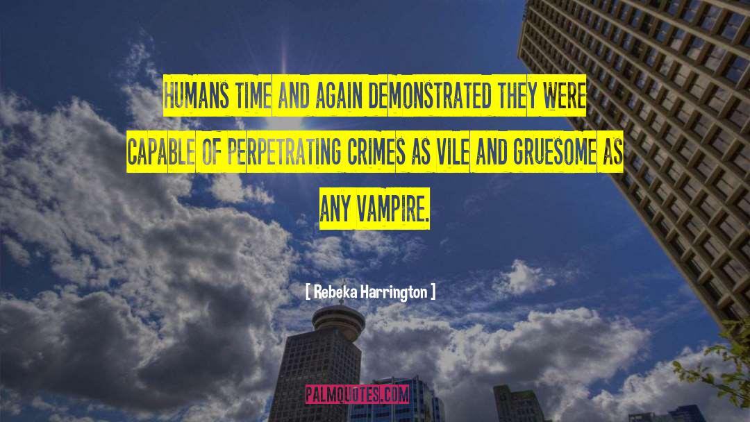 Rebeka Harrington Quotes: Humans time and again demonstrated