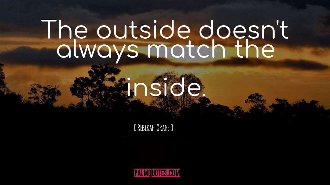 Rebekah Crane Quotes: The outside doesn't always match