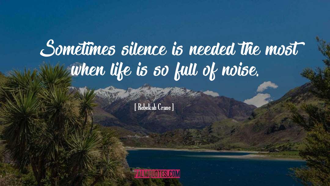 Rebekah Crane Quotes: Sometimes silence is needed the