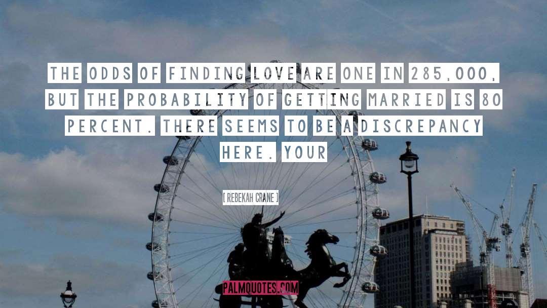 Rebekah Crane Quotes: The odds of finding love