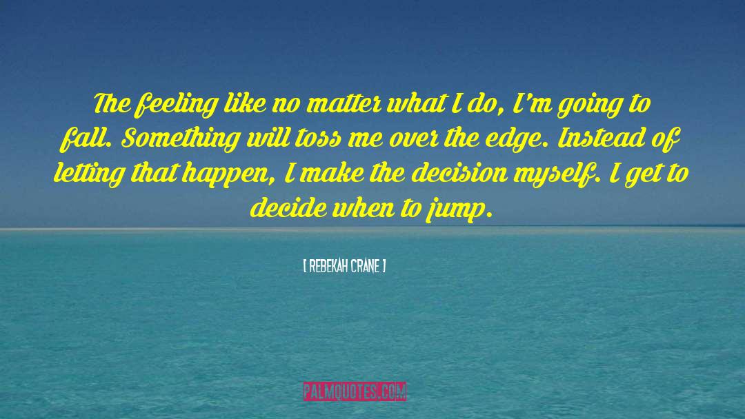 Rebekah Crane Quotes: The feeling like no matter