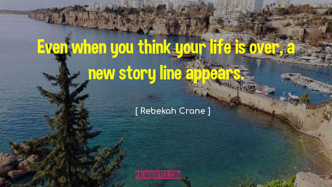Rebekah Crane Quotes: Even when you think your