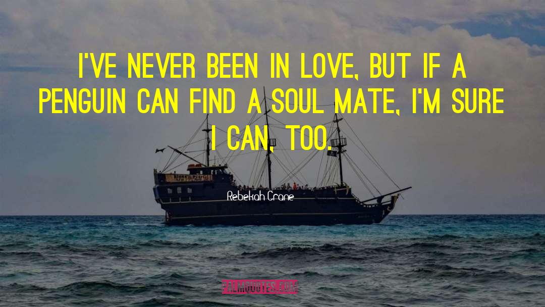 Rebekah Crane Quotes: I've never been in love,