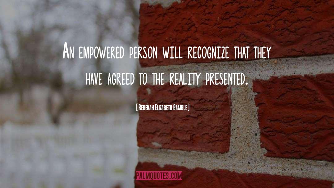 Rebekah Elizabeth Gamble Quotes: An empowered person will recognize