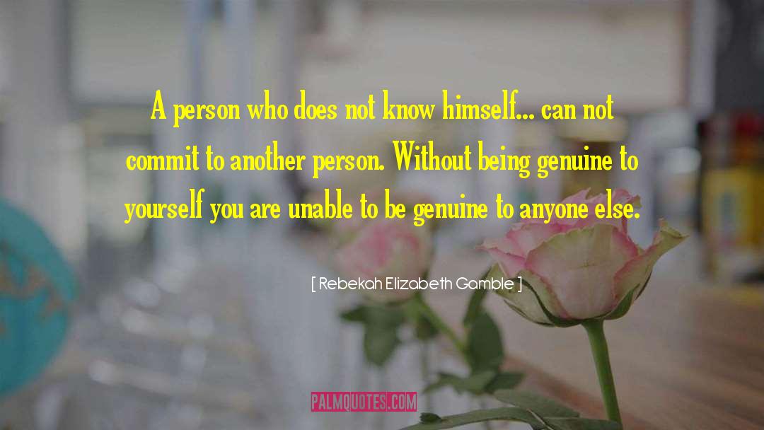 Rebekah Elizabeth Gamble Quotes: A person who does not