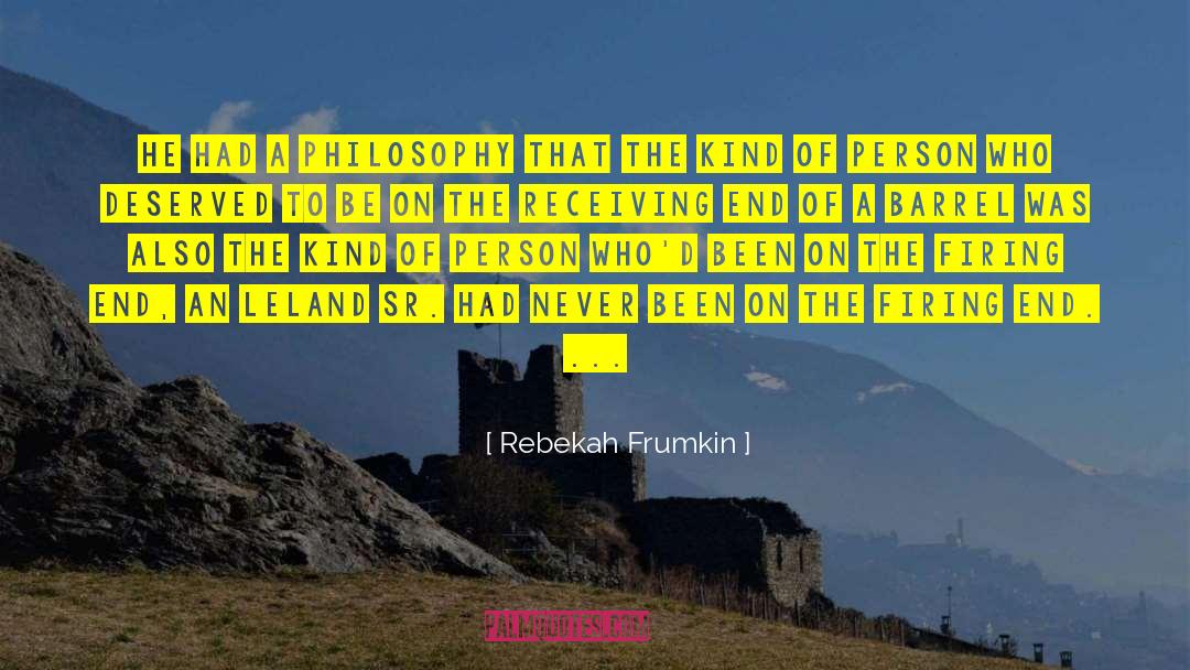 Rebekah Frumkin Quotes: He had a philosophy that