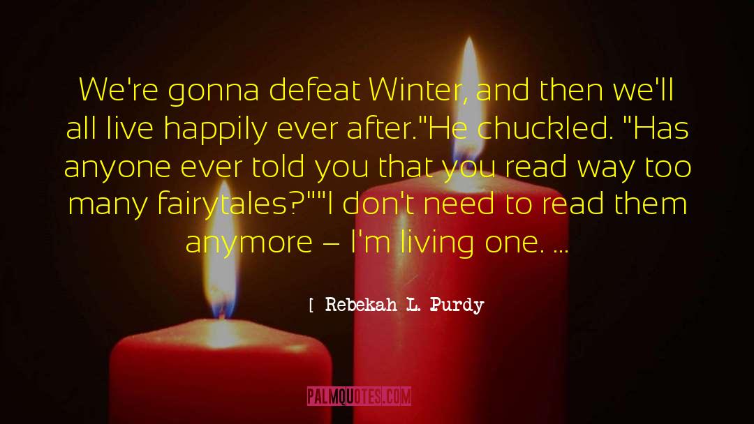 Rebekah L. Purdy Quotes: We're gonna defeat Winter, and