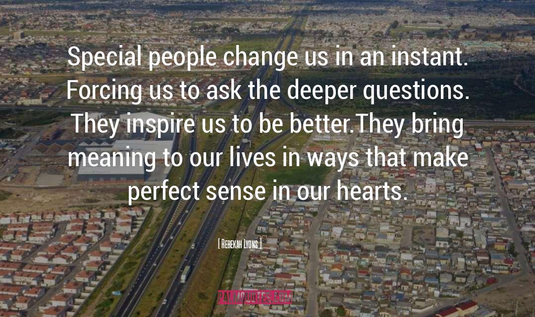 Rebekah Lyons Quotes: Special people change us in