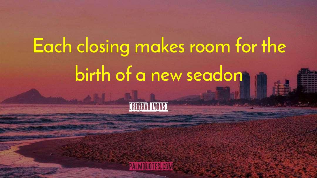 Rebekah Lyons Quotes: Each closing makes room for