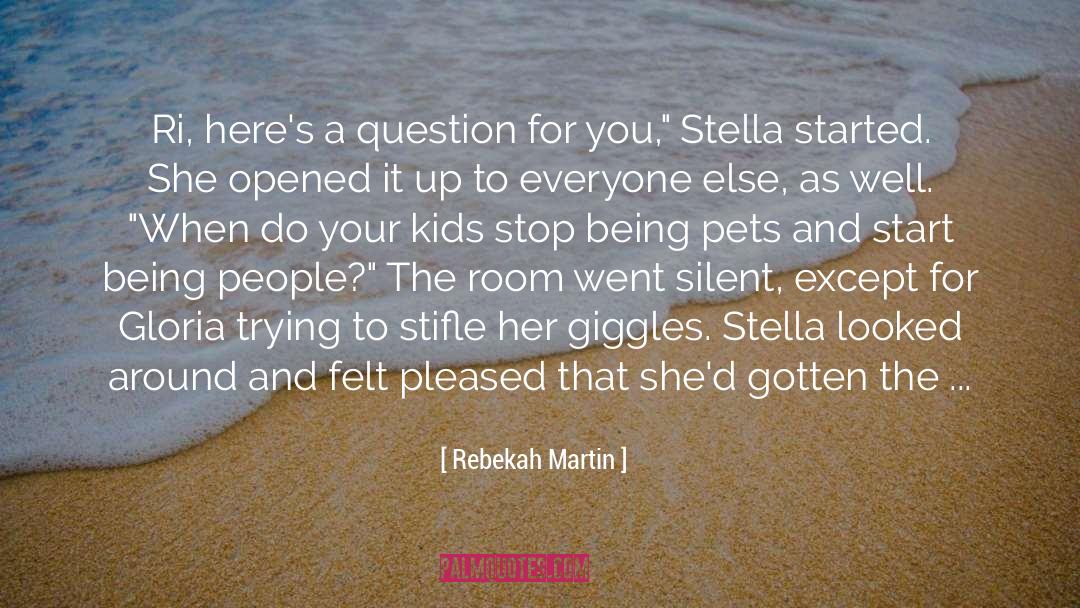 Rebekah Martin Quotes: Ri, here's a question for