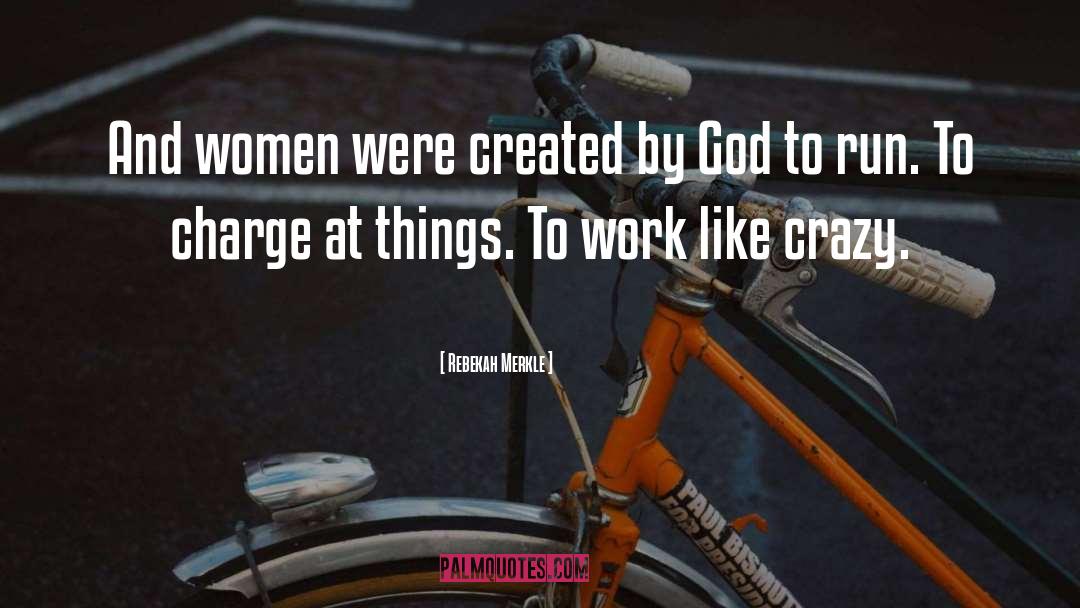 Rebekah Merkle Quotes: And women were created by