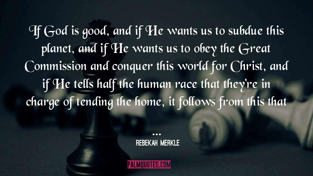 Rebekah Merkle Quotes: If God is good, and