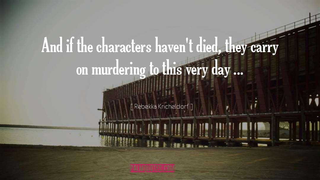 Rebekka Kricheldorf Quotes: And if the characters haven't