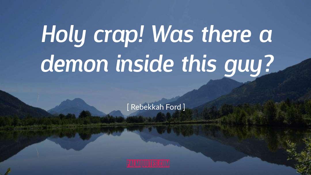 Rebekkah Ford Quotes: Holy crap! Was there a
