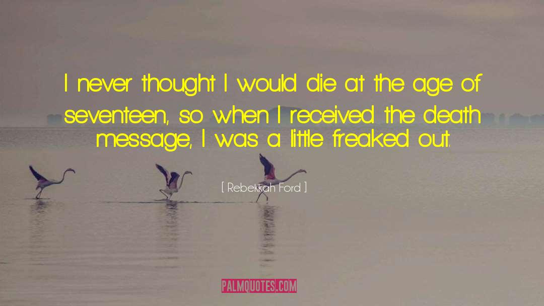 Rebekkah Ford Quotes: I never thought I would