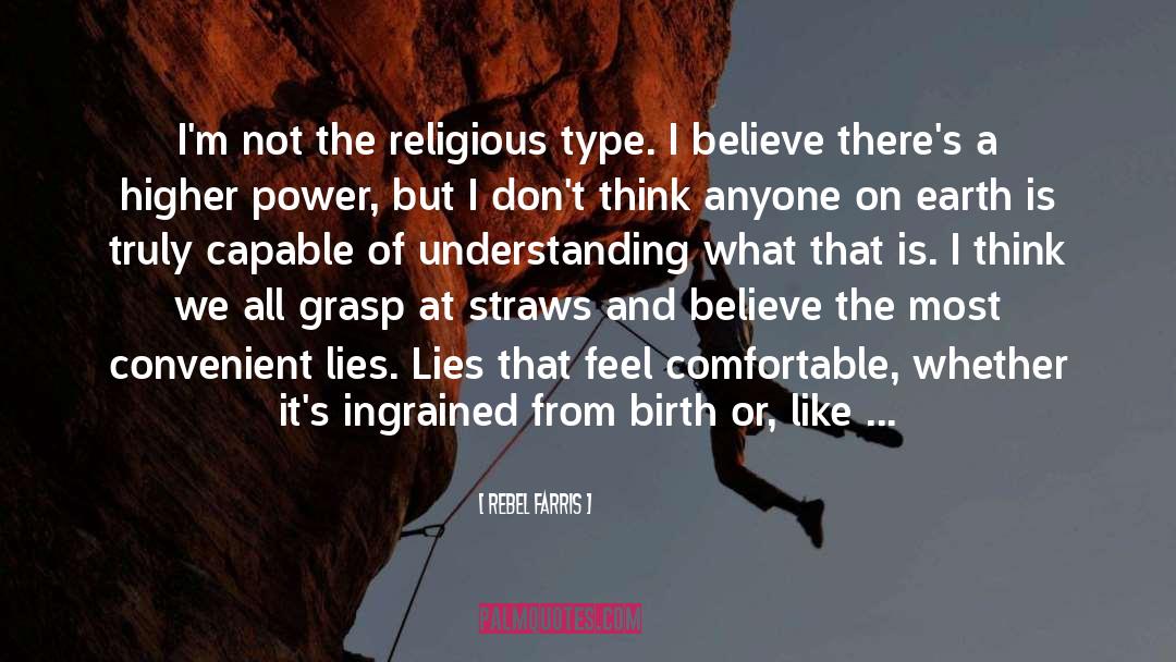 Rebel Farris Quotes: I'm not the religious type.