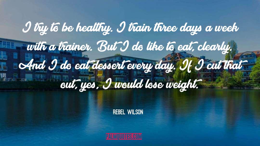 Rebel Wilson Quotes: I try to be healthy.