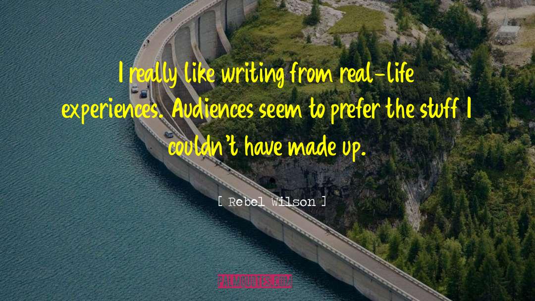 Rebel Wilson Quotes: I really like writing from