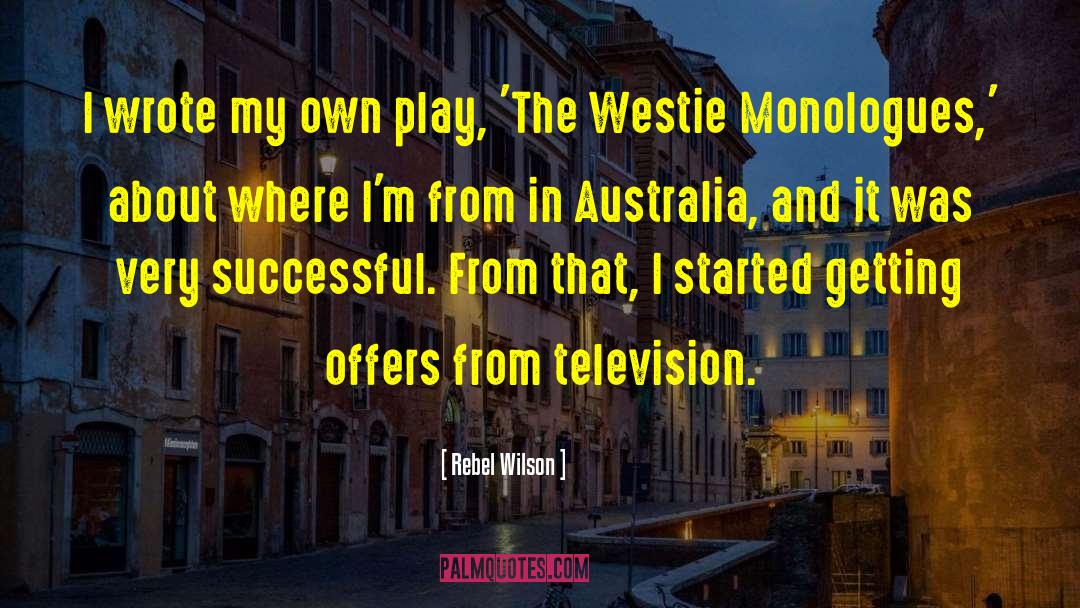 Rebel Wilson Quotes: I wrote my own play,