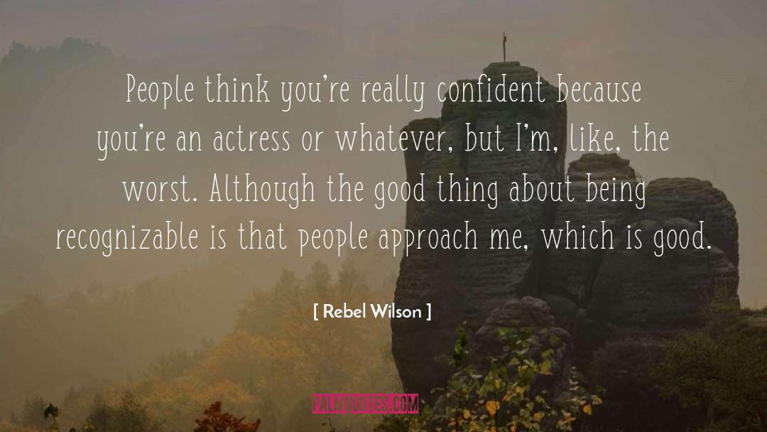 Rebel Wilson Quotes: People think you're really confident