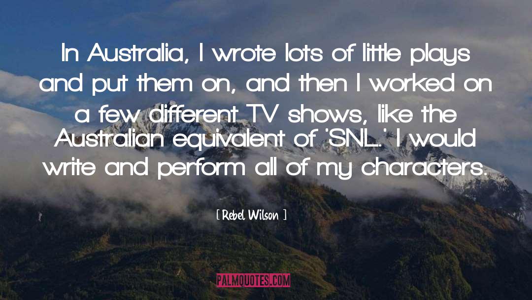 Rebel Wilson Quotes: In Australia, I wrote lots