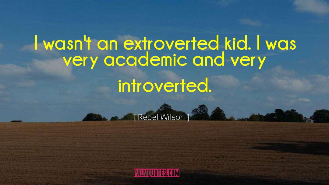 Rebel Wilson Quotes: I wasn't an extroverted kid.