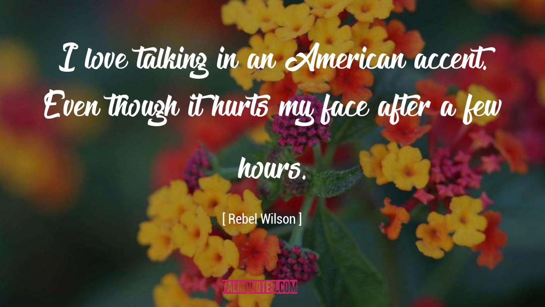 Rebel Wilson Quotes: I love talking in an