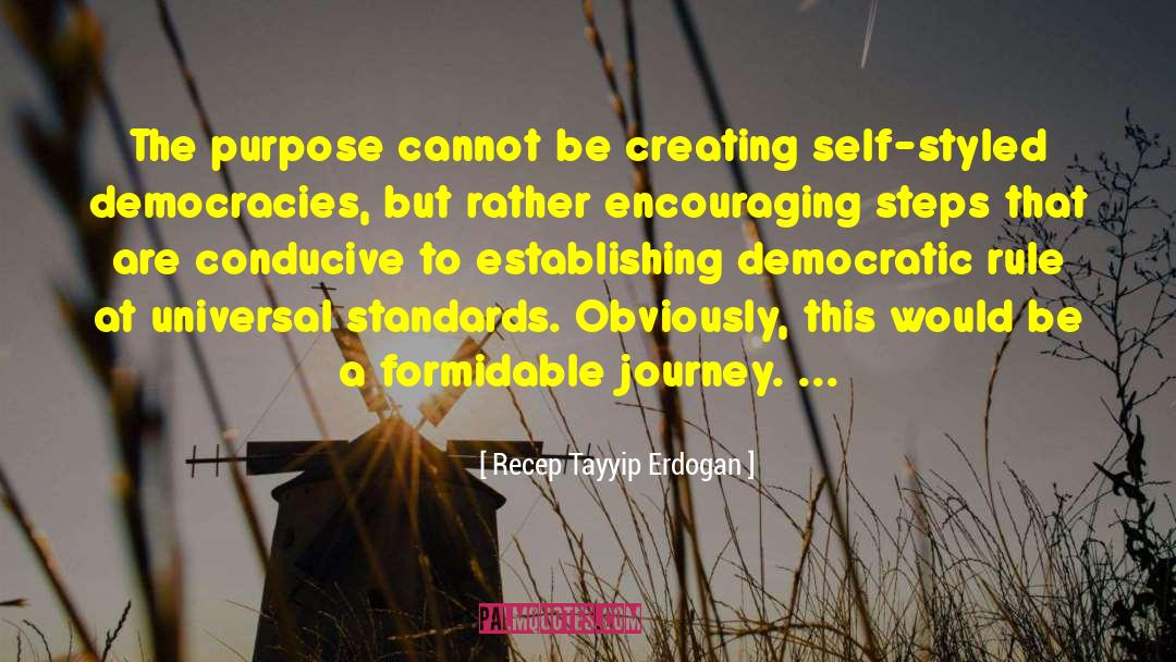 Recep Tayyip Erdogan Quotes: The purpose cannot be creating