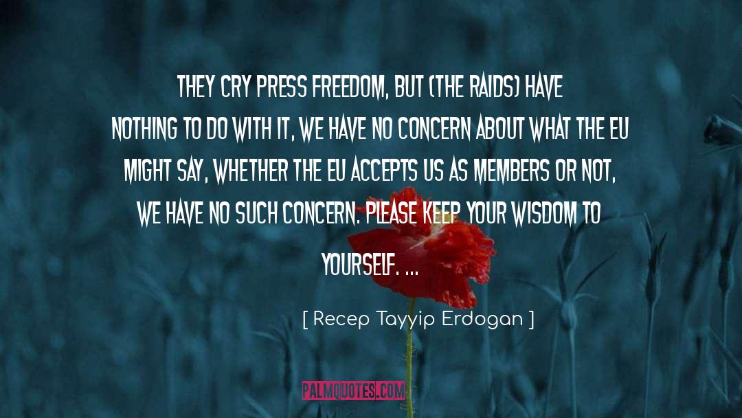 Recep Tayyip Erdogan Quotes: They cry press freedom, but