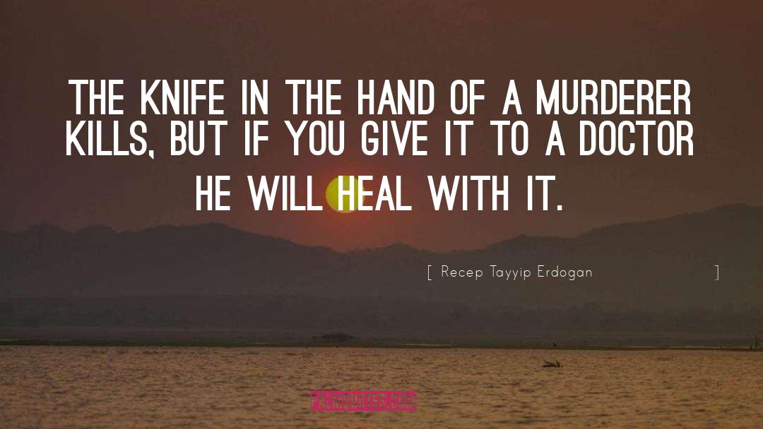 Recep Tayyip Erdogan Quotes: The knife in the hand