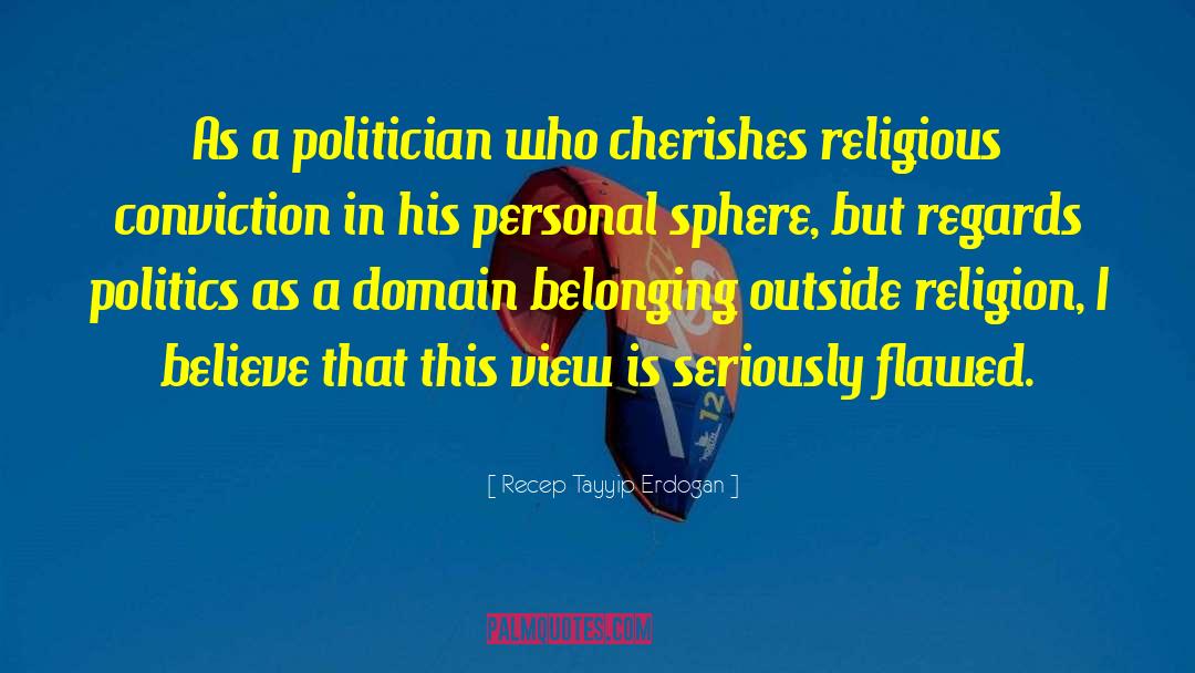 Recep Tayyip Erdogan Quotes: As a politician who cherishes