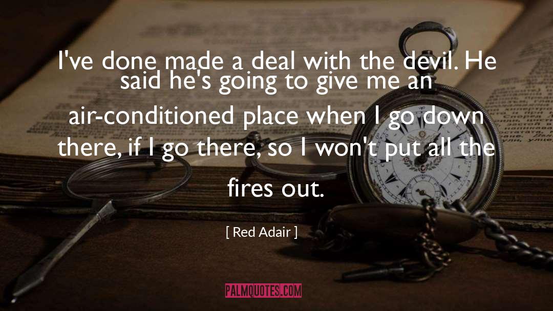 Red Adair Quotes: I've done made a deal